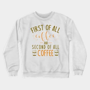 First of all coffee, and second of all COFFEE Crewneck Sweatshirt